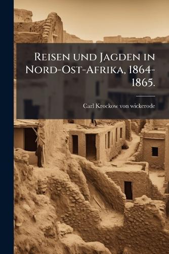 Reisen und Jagden in Nord-Ost-Afrika, 1864-1865.