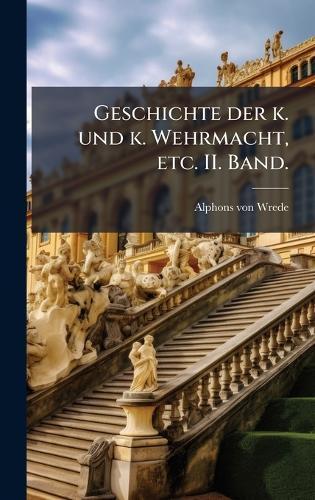 Geschichte der k. und k. Wehrmacht, etc. II. Band.