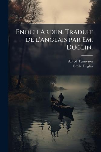 Enoch Arden. Traduit de l'anglais par Em. Duglin.