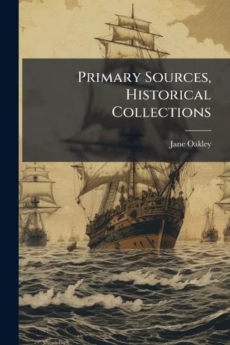 Primary Sources, Historical Collections