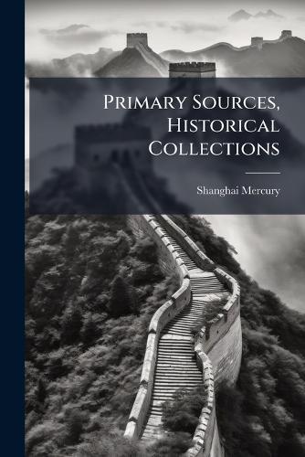Primary Sources, Historical Collections