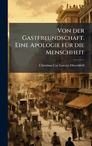 Von der Gastfreundschaft. Eine Apologie fÃ1/4r die Menschheit