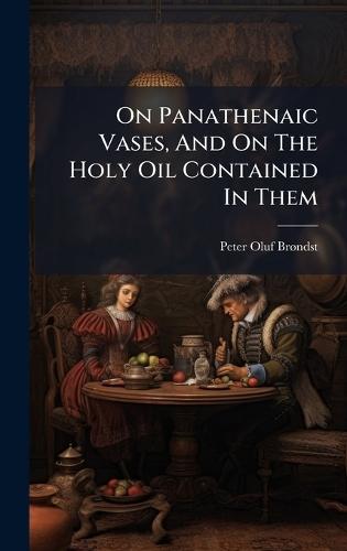On Panathenaic Vases, And On The Holy Oil Contained In Them