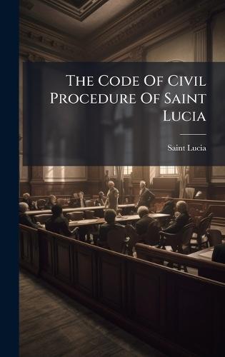 The Code Of Civil Procedure Of Saint Lucia