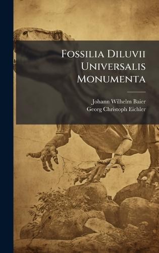 Fossilia Diluvii Universalis Monumenta