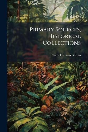 Primary Sources, Historical Collections