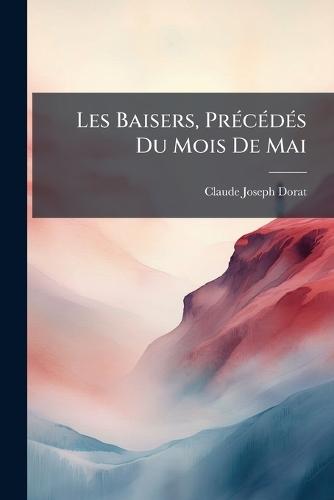 Les Baisers, PrÃ(c)cÃ(c)dÃ(c)s Du Mois De Mai