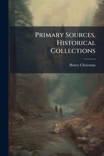 Primary Sources, Historical Collections