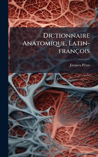 Dictionnaire Anatomique, Latin-françois