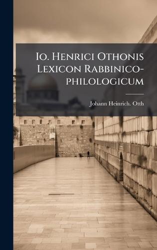 Io. Henrici Othonis Lexicon Rabbinico-philologicum
