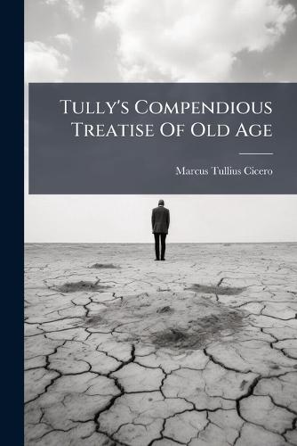 Tully's Compendious Treatise Of Old Age