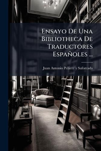 Ensayo De Una Bibliotheca De Traductores Españoles ...