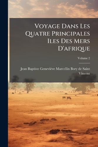 Voyage Dans Les Quatre Principales Iles Des Mers D'afrique