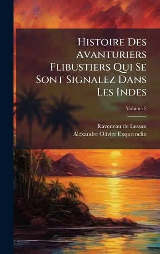 Histoire Des Avanturiers Flibustiers Qui Se Sont Signalez Dans Les Indes