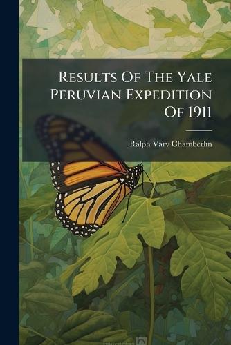 Results Of The Yale Peruvian Expedition Of 1911