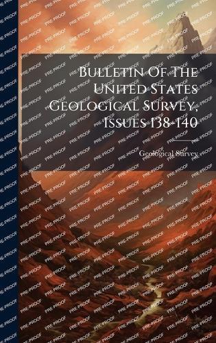 Bulletin Of The United States Geological Survey, Issues 138-140