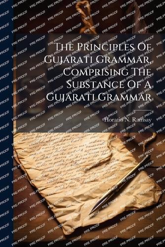 The Principles Of Gujarati Grammar, Comprising The Substance Of A Gujarati Grammar