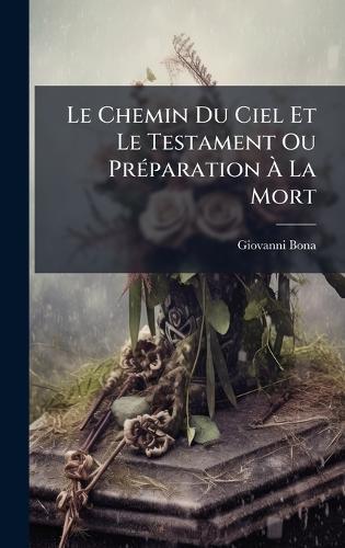 Le Chemin Du Ciel Et Le Testament Ou PrÃ(c)paration Ã La Mort