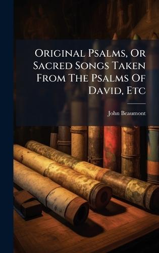Original Psalms, Or Sacred Songs Taken From The Psalms Of David, Etc