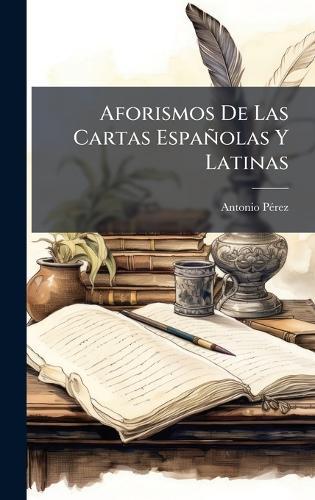 Aforismos De Las Cartas Españolas Y Latinas
