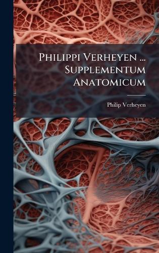 Philippi Verheyen ... Supplementum Anatomicum
