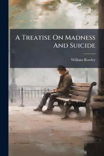 A Treatise On Madness And Suicide