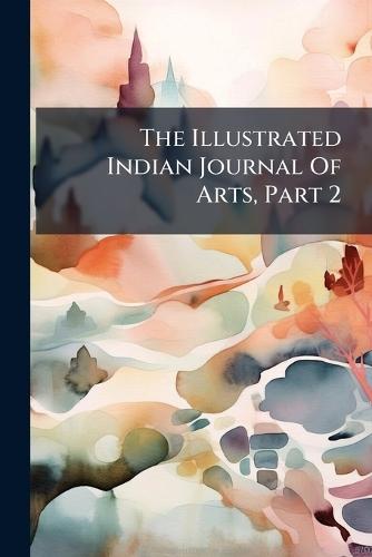 The Illustrated Indian Journal Of Arts, Part 2