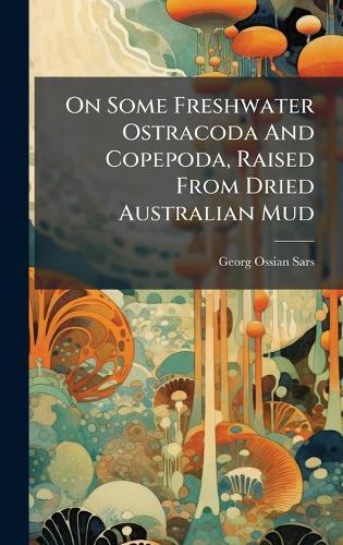 On Some Freshwater Ostracoda And Copepoda, Raised From Dried Australian Mud