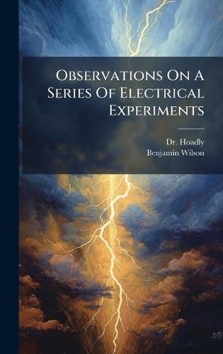 Observations On A Series Of Electrical Experiments