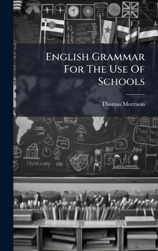 English Grammar For The Use Of Schools