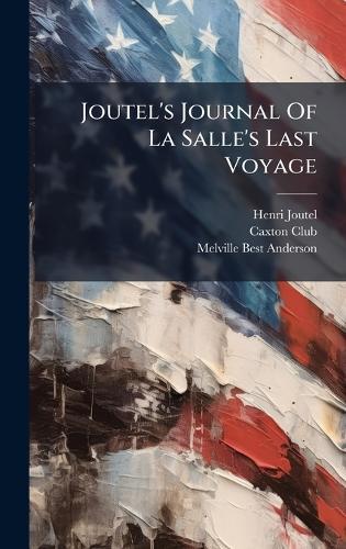 Joutel's Journal Of La Salle's Last Voyage