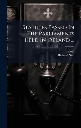 Statutes Passed In The Parliaments Held In Ireland ...