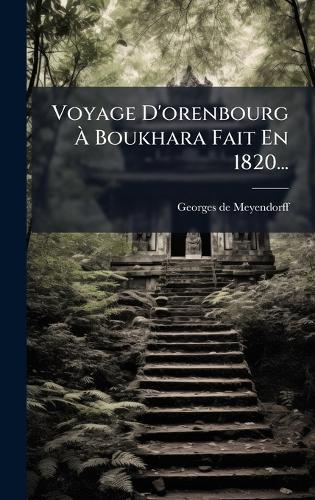 Voyage D'orenbourg Ã Boukhara Fait En 1820...
