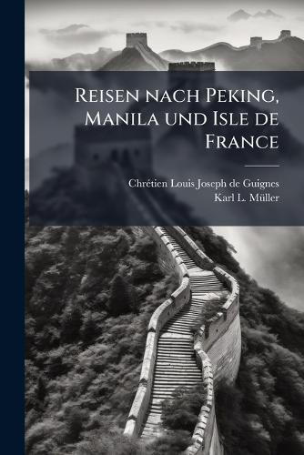 Reisen nach Peking, Manila und Isle de France