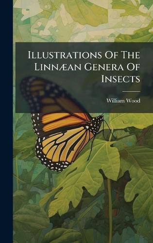 Illustrations Of The LinnÃ]an Genera Of Insects