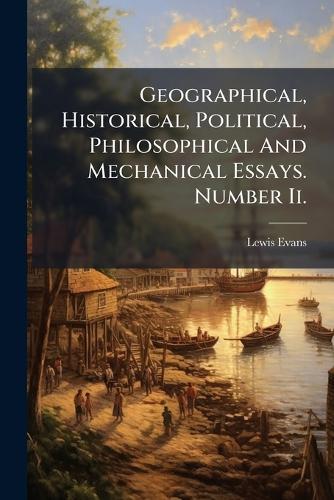 Geographical, Historical, Political, Philosophical And Mechanical Essays. Number Ii.