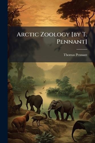 Arctic Zoology [by T. Pennant]