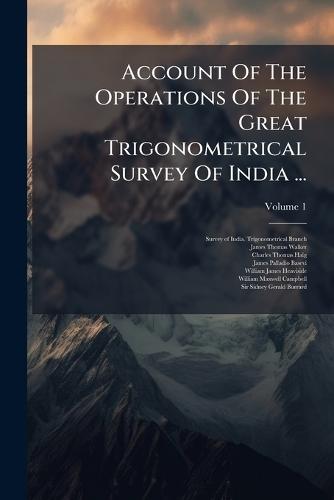 Account Of The Operations Of The Great Trigonometrical Survey Of India ...