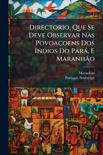 Directorio, Que Se Deve Observar Nas Povoaçoens Dos Indios Do Parà, E MaranhÃ£o