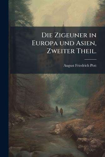 Die Zigeuner in Europa und Asien, Zweiter Theil.