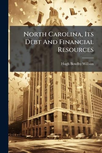 North Carolina, Its Debt And Financial Resources