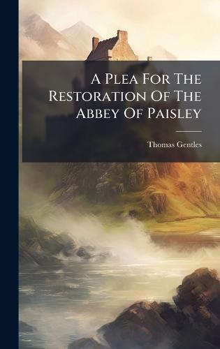 A Plea For The Restoration Of The Abbey Of Paisley