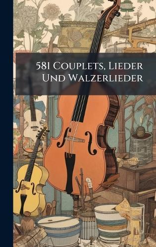 581 Couplets, Lieder Und Walzerlieder