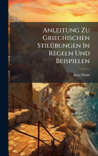 Anleitung Zu Griechischen StilÃ1/4bungen In Regeln Und Beispielen