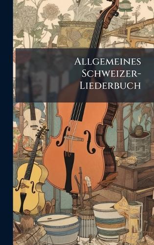 Allgemeines Schweizer-Liederbuch