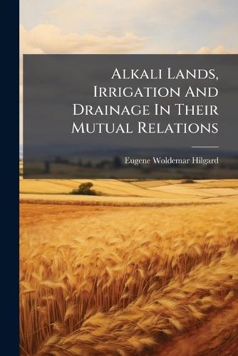Alkali Lands, Irrigation And Drainage In Their Mutual Relations