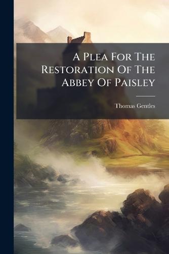 A Plea For The Restoration Of The Abbey Of Paisley