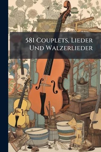 581 Couplets, Lieder Und Walzerlieder