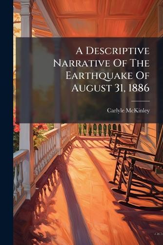 A Descriptive Narrative Of The Earthquake Of August 31, 1886