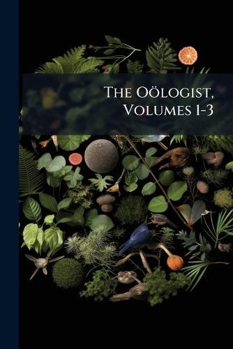 The Oölogist, Volumes 1-3
